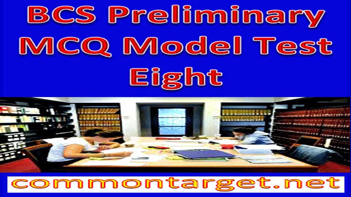 40th BCS Preliminary MCQ Model Test Eight